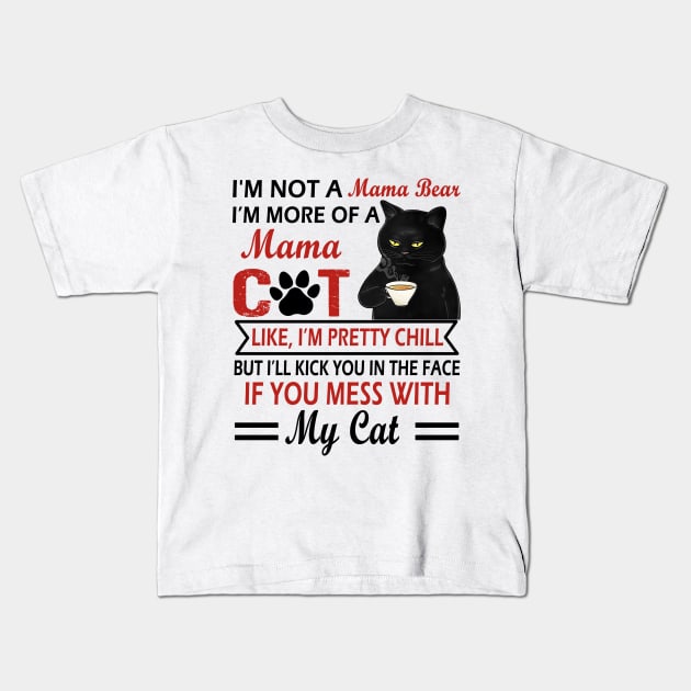 I’m not a mama bear I’m more of a mama cat like I’m pretty chill Kids T-Shirt by binnacleenta